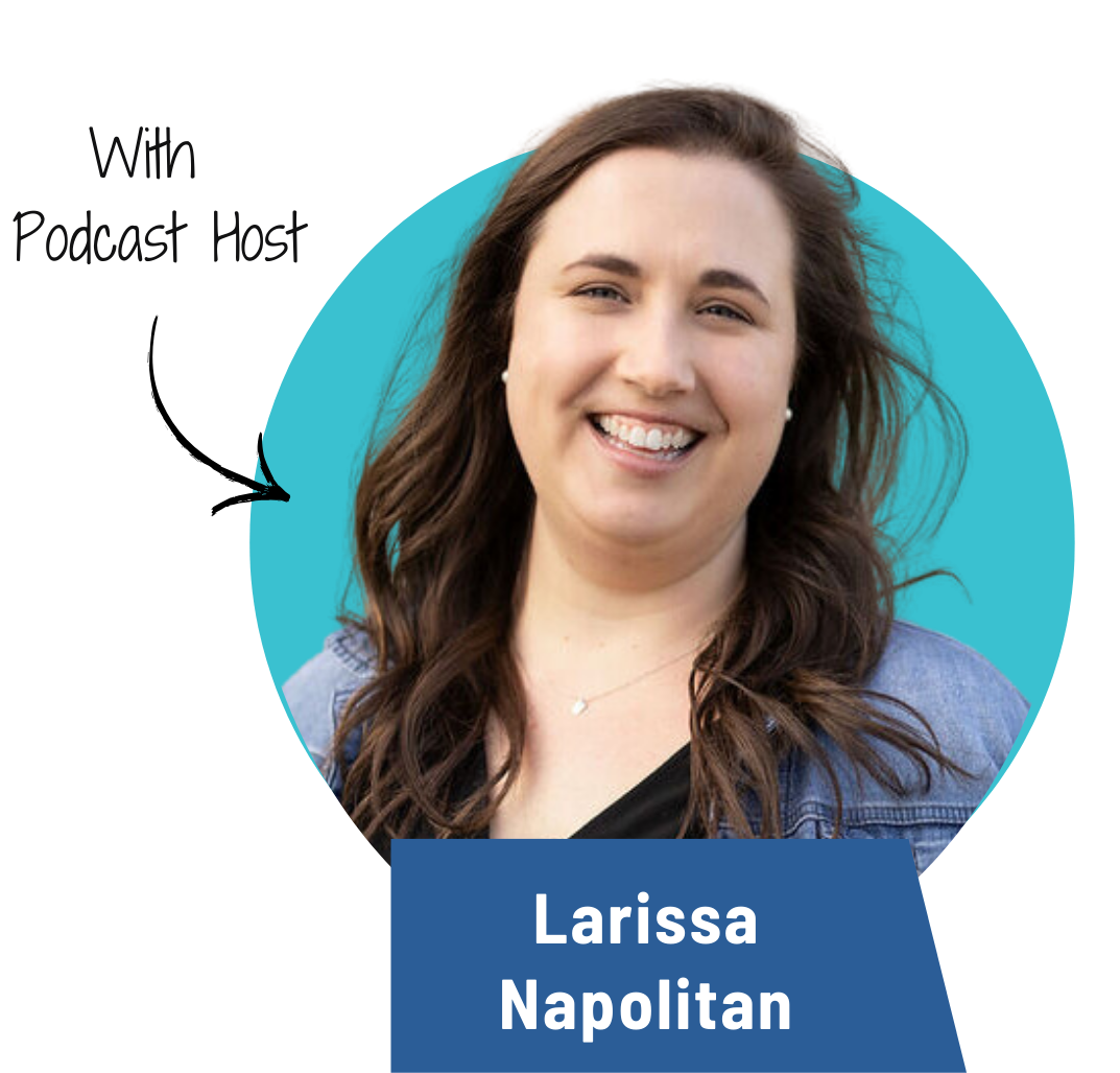 With Podcast Host Larissa Napolitan